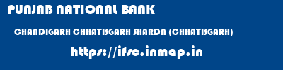 PUNJAB NATIONAL BANK  CHANDIGARH CHHATISGARH SHARDA (CHHATISGARH)   ifsc code
